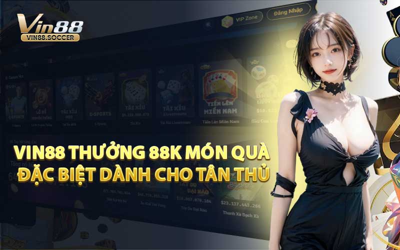 VIN88 Thưởng 88K Món Quà Đặc Biệt Dành Cho Tân Thủ